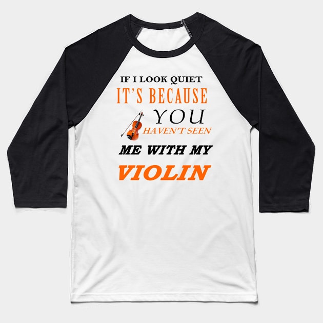 If i look quiet it's because you haven't me with my violin Baseball T-Shirt by mohidzStore